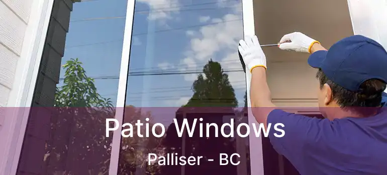  Patio Windows Palliser - BC