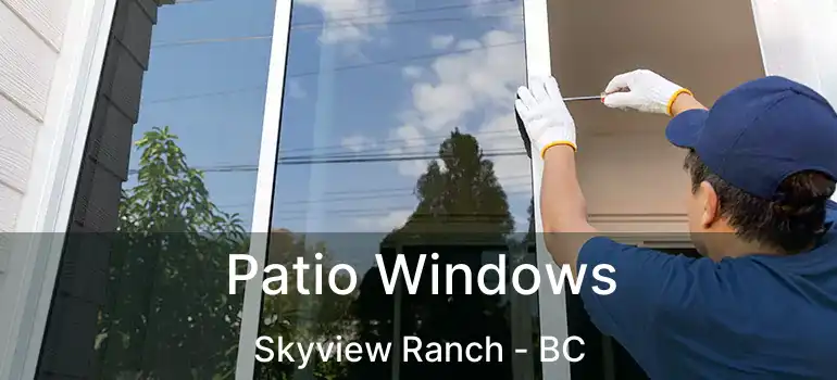  Patio Windows Skyview Ranch - BC