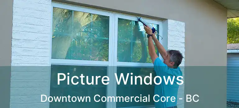  Picture Windows Downtown Commercial Core - BC