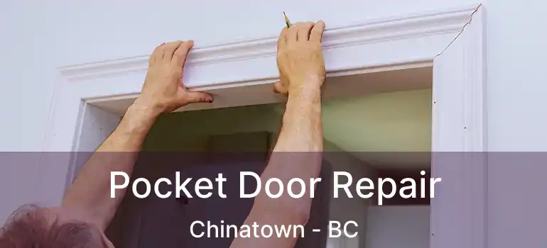  Pocket Door Repair Chinatown - BC