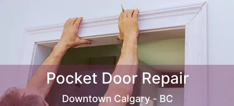  Pocket Door Repair Downtown Calgary - BC