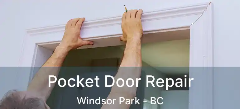  Pocket Door Repair Windsor Park - BC