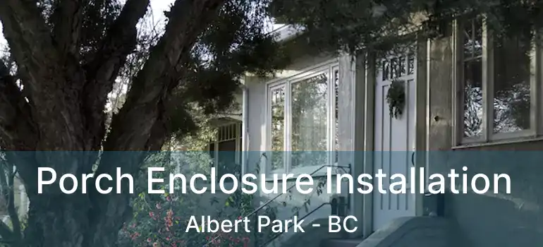  Porch Enclosure Installation Albert Park - BC