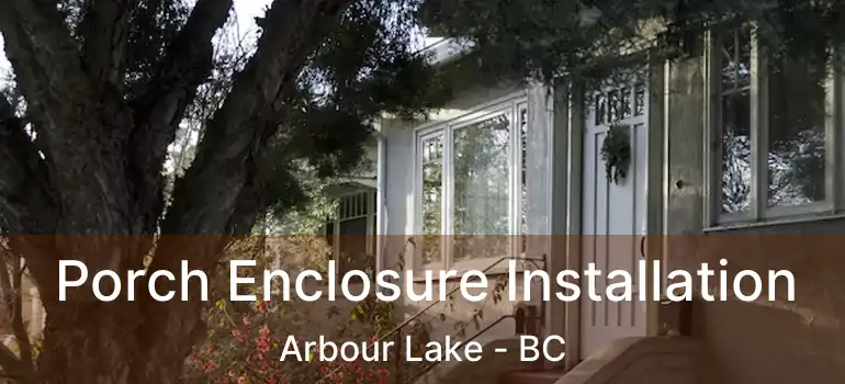  Porch Enclosure Installation Arbour Lake - BC