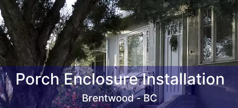  Porch Enclosure Installation Brentwood - BC