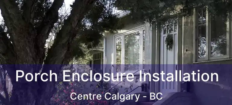 Porch Enclosure Installation Centre Calgary - BC