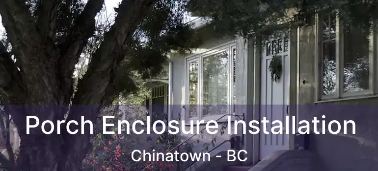  Porch Enclosure Installation Chinatown - BC