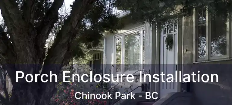  Porch Enclosure Installation Chinook Park - BC