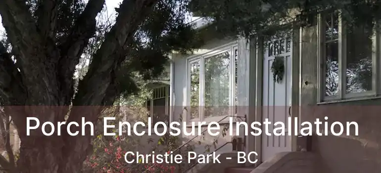  Porch Enclosure Installation Christie Park - BC