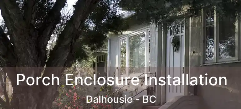  Porch Enclosure Installation Dalhousie - BC