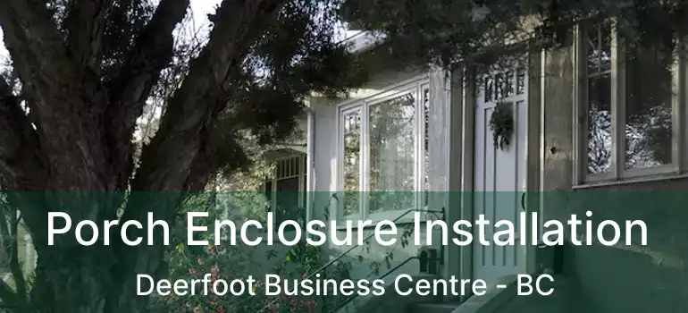  Porch Enclosure Installation Deerfoot Business Centre - BC