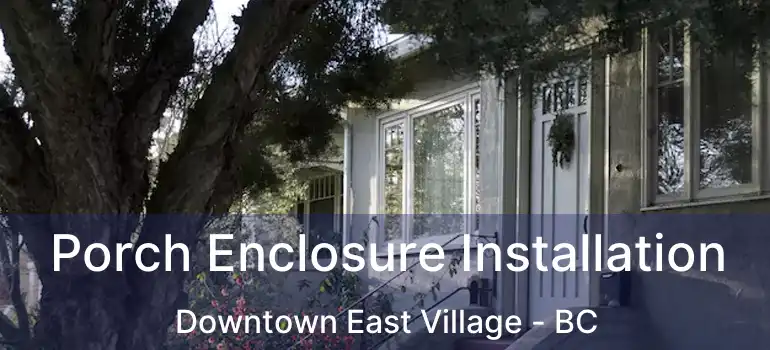  Porch Enclosure Installation Downtown East Village - BC