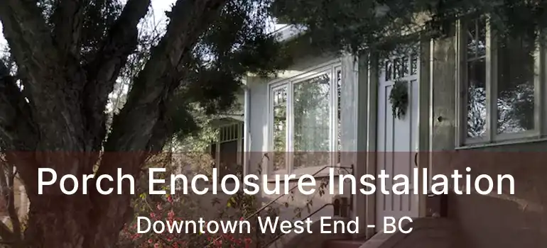  Porch Enclosure Installation Downtown West End - BC