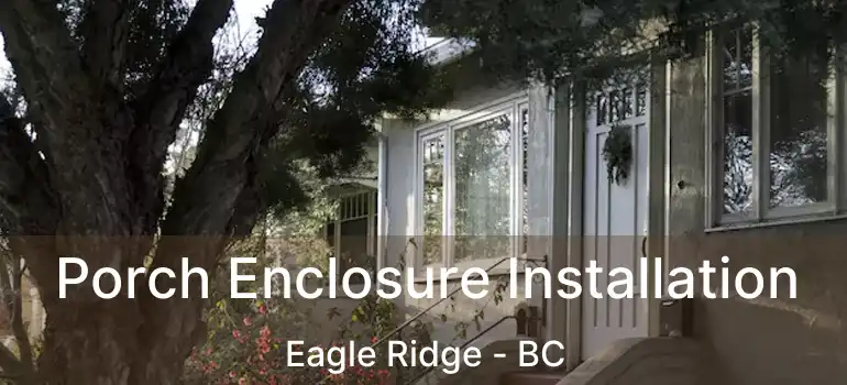  Porch Enclosure Installation Eagle Ridge - BC