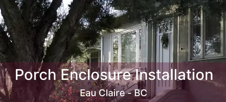  Porch Enclosure Installation Eau Claire - BC