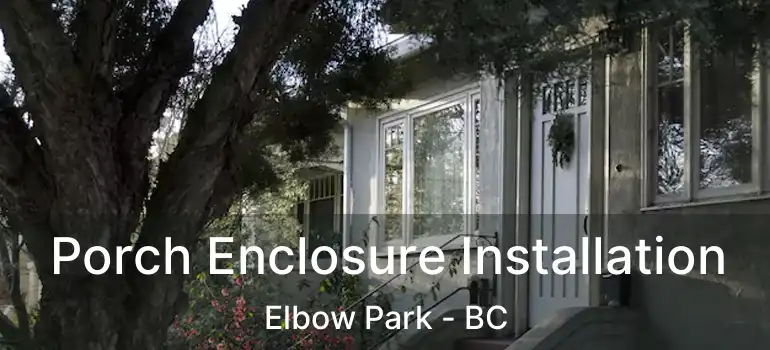  Porch Enclosure Installation Elbow Park - BC