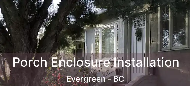 Porch Enclosure Installation Evergreen - BC