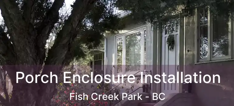  Porch Enclosure Installation Fish Creek Park - BC