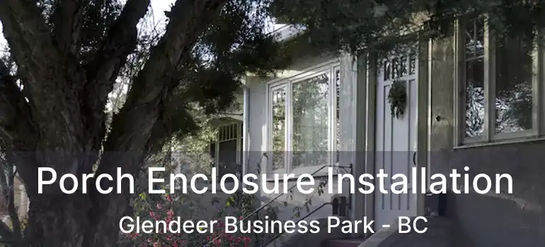  Porch Enclosure Installation Glendeer Business Park - BC