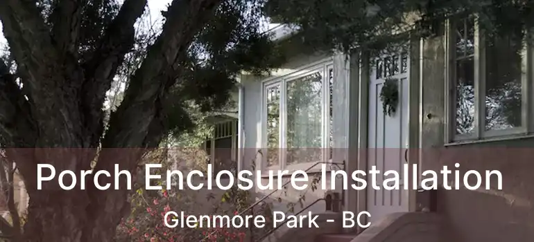 Porch Enclosure Installation Glenmore Park - BC