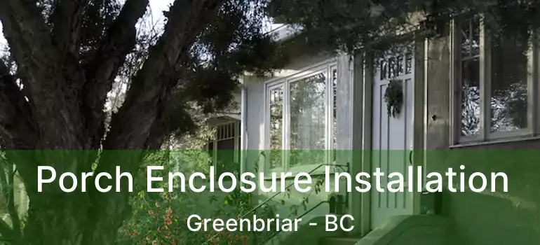  Porch Enclosure Installation Greenbriar - BC