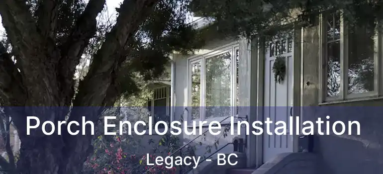  Porch Enclosure Installation Legacy - BC
