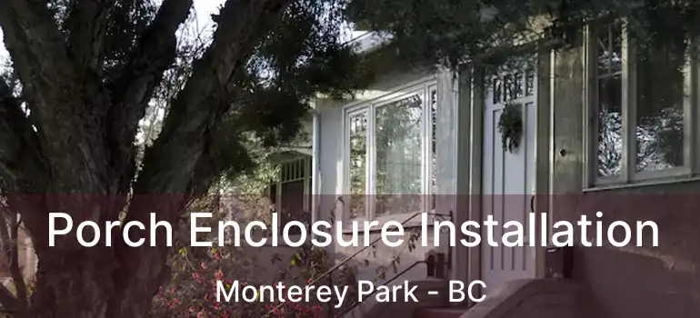  Porch Enclosure Installation Monterey Park - BC