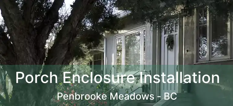  Porch Enclosure Installation Penbrooke Meadows - BC