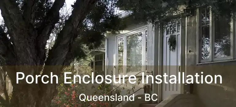  Porch Enclosure Installation Queensland - BC