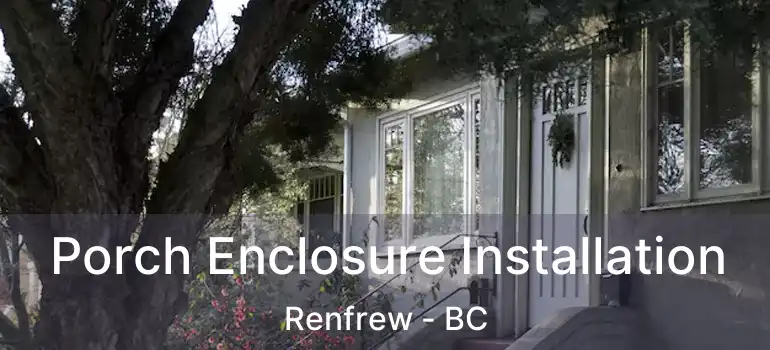  Porch Enclosure Installation Renfrew - BC