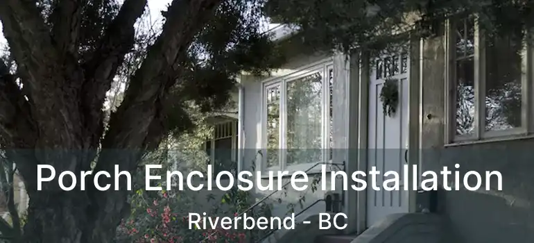  Porch Enclosure Installation Riverbend - BC