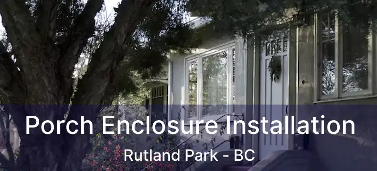  Porch Enclosure Installation Rutland Park - BC