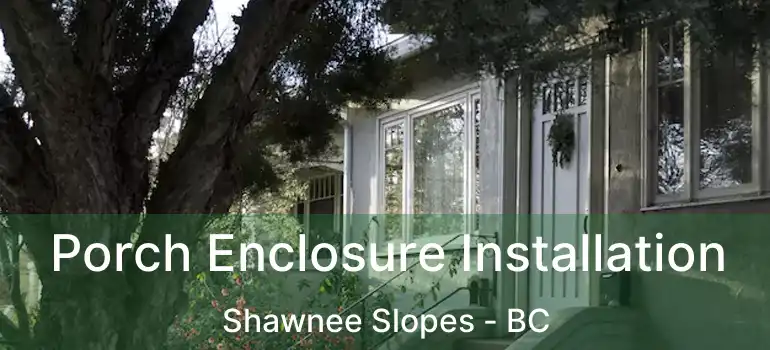  Porch Enclosure Installation Shawnee Slopes - BC