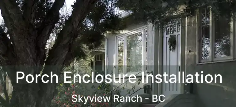  Porch Enclosure Installation Skyview Ranch - BC