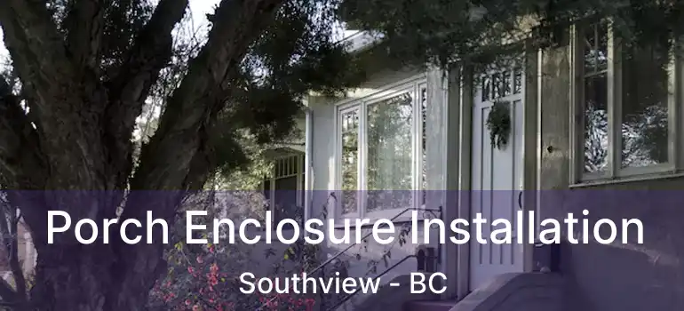  Porch Enclosure Installation Southview - BC