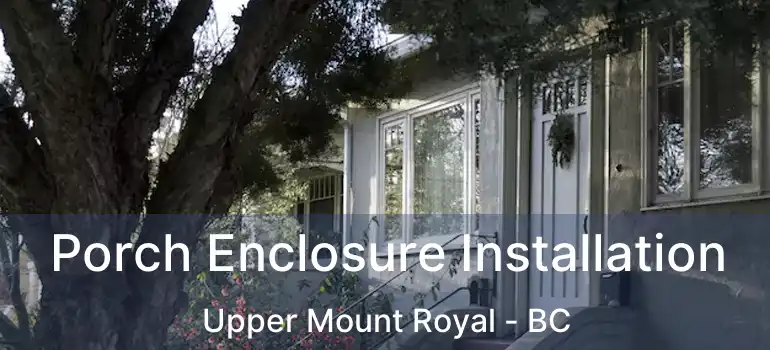  Porch Enclosure Installation Upper Mount Royal - BC