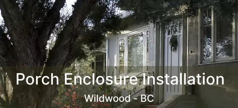  Porch Enclosure Installation Wildwood - BC