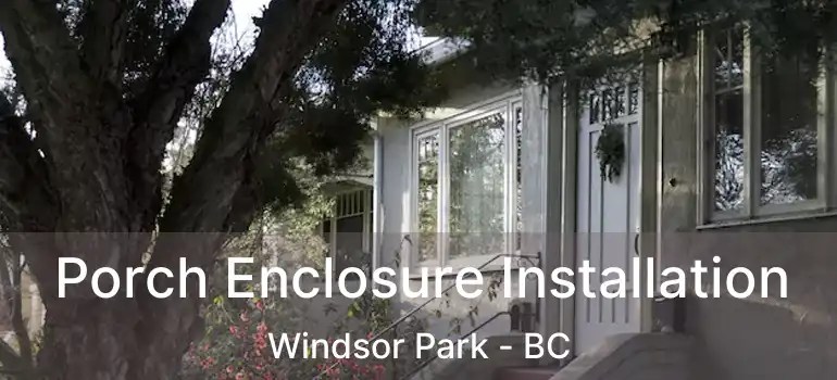  Porch Enclosure Installation Windsor Park - BC