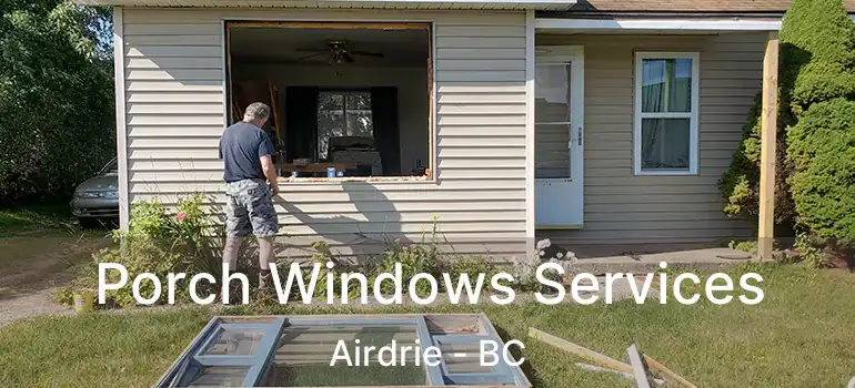  Porch Windows Services Airdrie - BC