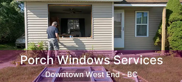  Porch Windows Services Downtown West End - BC