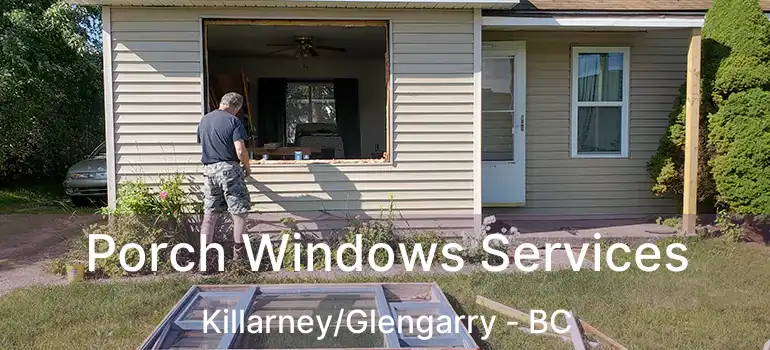 Porch Windows Services Killarney/Glengarry - BC