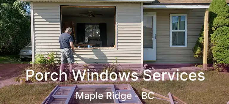  Porch Windows Services Maple Ridge - BC