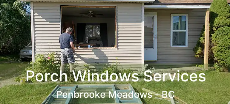  Porch Windows Services Penbrooke Meadows - BC