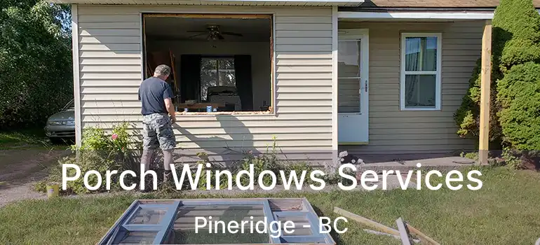  Porch Windows Services Pineridge - BC