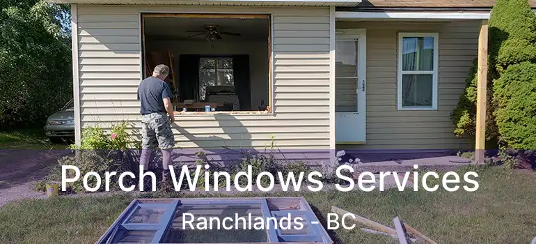  Porch Windows Services Ranchlands - BC