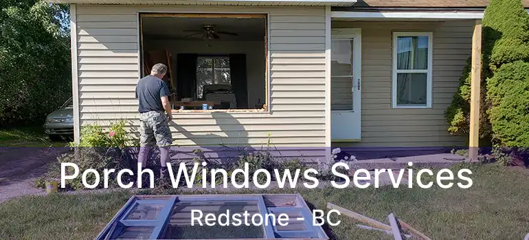 Porch Windows Services Redstone - BC