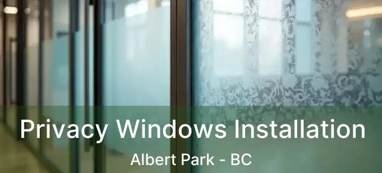  Privacy Windows Installation Albert Park - BC