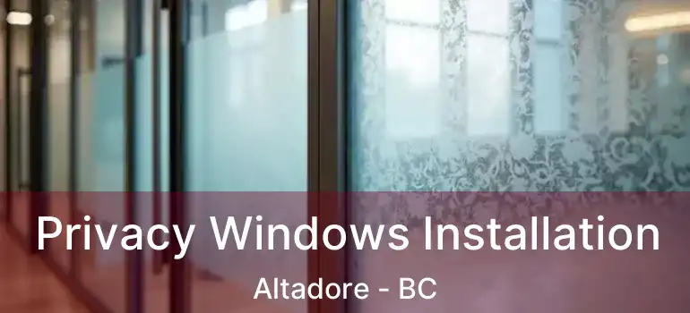  Privacy Windows Installation Altadore - BC
