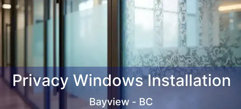 Privacy Windows Installation Bayview - BC