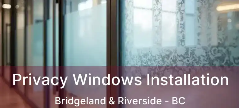  Privacy Windows Installation Bridgeland & Riverside - BC